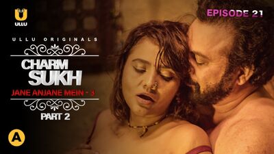 Charmsukh (Jane Anjane Mein 3) Parte 2 (2021)