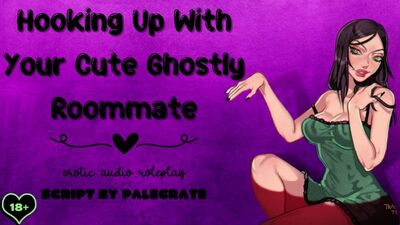 Hooking Up With Your Cute Ghostly Roommate [Submissive Fucktoy]