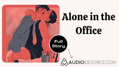 Alone in the Office -; Erotic Audio Sex At Work Story ASMR Audio Porn for Women Office Sex Coworker