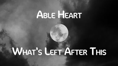 Able Heart - Ciò che resta dopo tutto questo